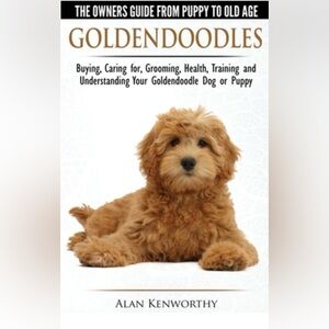 Goldendoodles - The Owners Guide from Puppy to Old Age (Bought and Never Read)